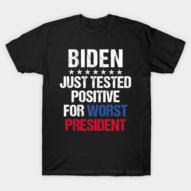 Joe Biden Just Tested Positive For Worst President T-Shirt by yass-art